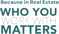 Because in Real Estate — who you work with matters